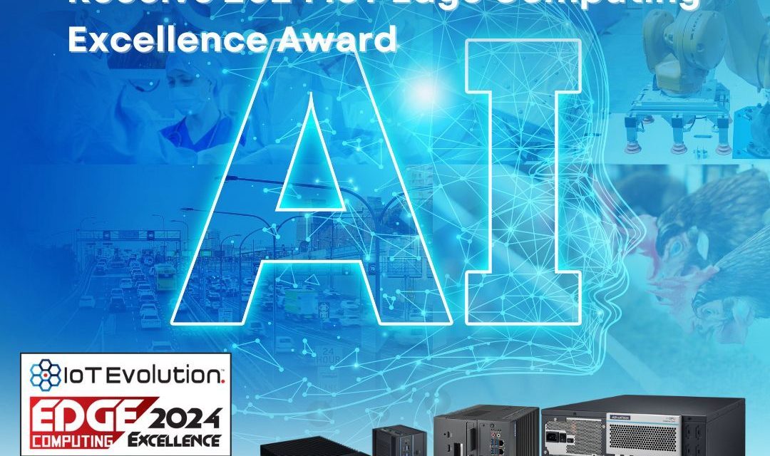 Advantech Edge AI Platforms Receive 2024 IoT Edge Computing Excellence Award from IoT Evolution World