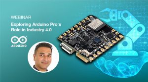 Arduino Industry 4.0 Webinar element14 Community Hosts Webinar on “Exploring Arduino’s Pro’s Role in Industry 4.0”