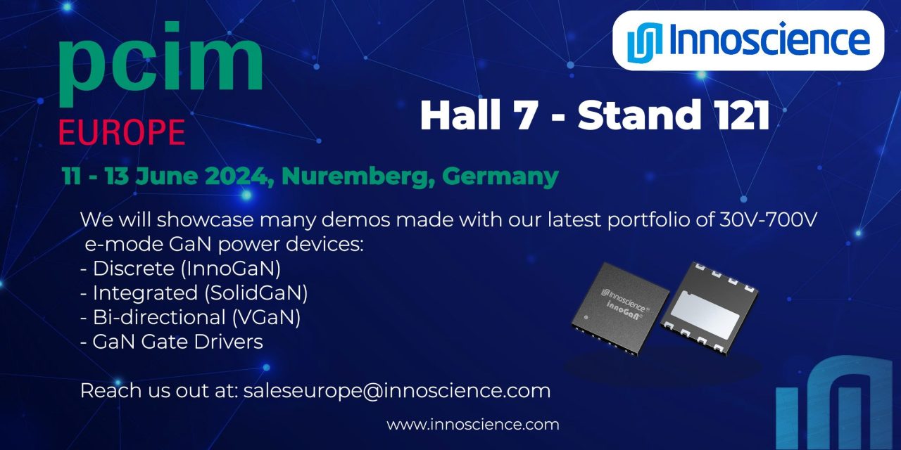 PCIM 2024: Innoscience to show that GaN devices are price-comparative with silicon, very reliable and available as discrete (InnoGaN), integrated (SolidGaN) and bi-directional (V-GaN)