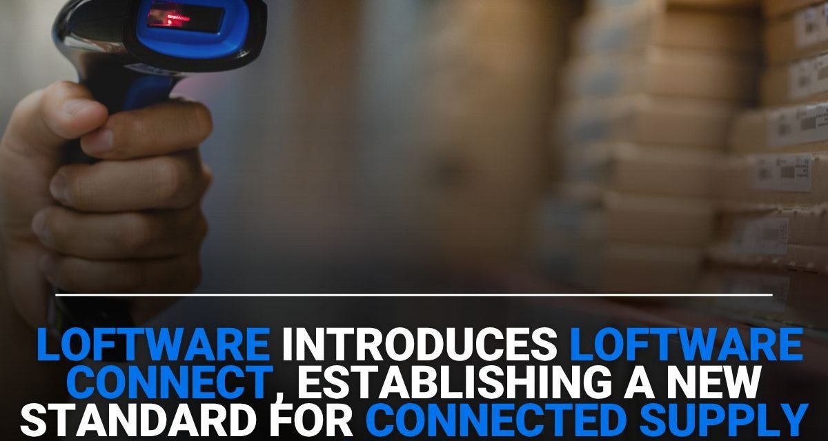 Loftware introduces Loftware Connect, establishing a new standard for connected supply chains