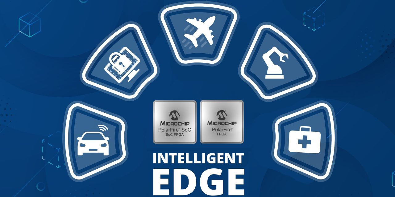 Microchip FPGAs Speed Intelligent Edge Designs and Reduce Development Cost and Risk with Tailored PolarFire® FPGA and SoC Solution Stacks