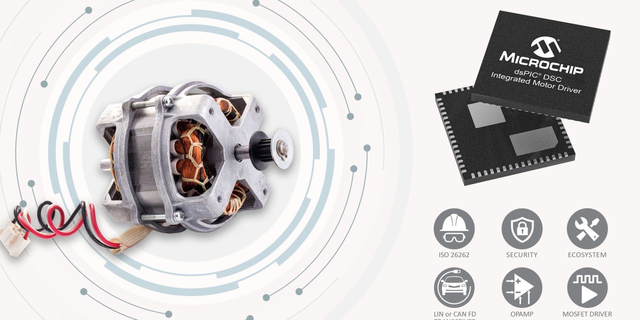 Microchip Launches New dsPIC DSC-Based Integrated Motor Drivers that Bring Controllers, Gate Drivers and Communications  to a Single Device