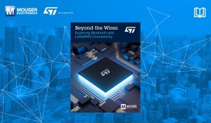 MR578AMouserSTMicroelectronicsBeyondtheWireless Mouser Electronics, in Collaboration with STMicroelectronics, Explores Wireless Connectivity in New eBook