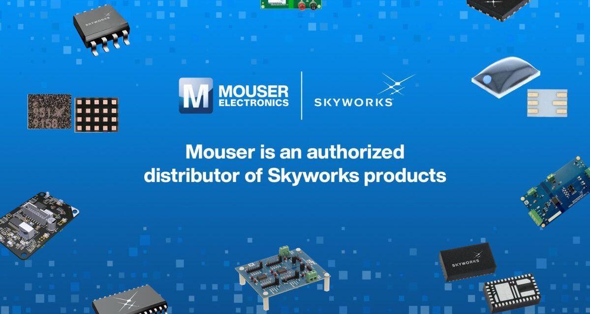 Mouser Electronics Spotlights Latest Offerings from Skyworks Solutions, Inc.