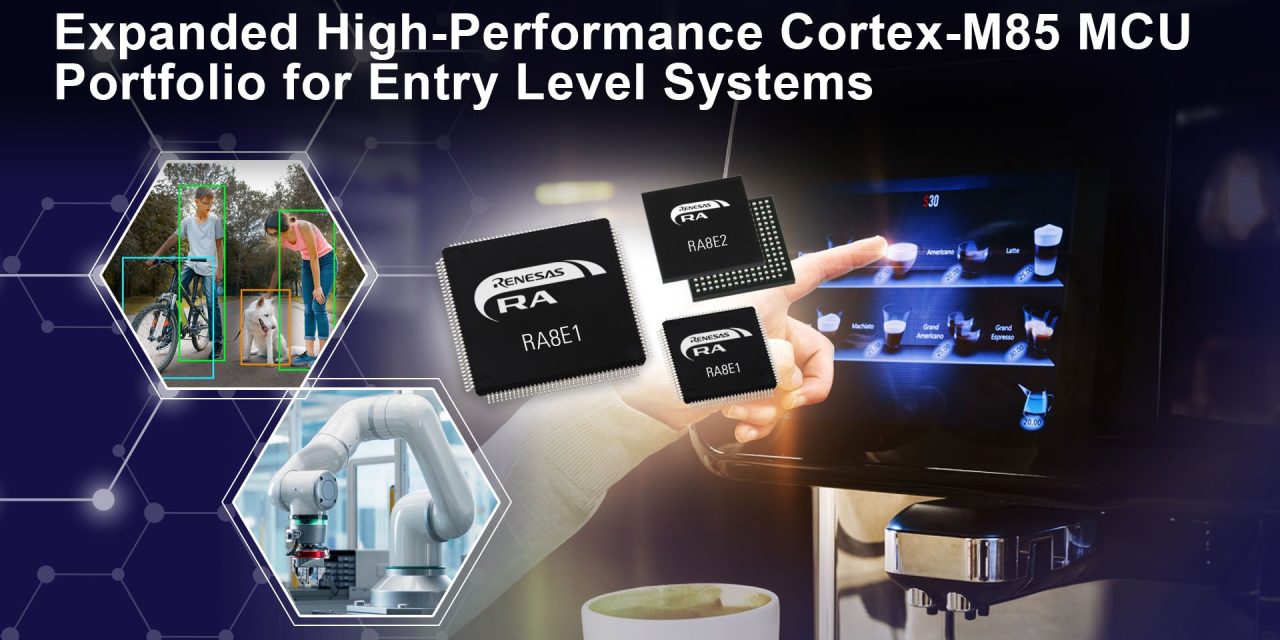 Renesas Brings the High Performance of Arm Cortex-M85 Processor to Cost-Sensitive Applications with New RA8 Entry-Line MCU Groups
