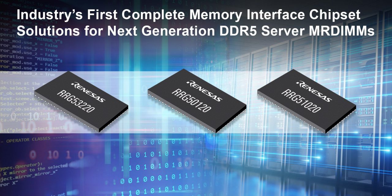Renesas Introduces Industry’s First Complete Memory Interface Chipset Solutions for Second-Generation DDR5 Server MRDIMMs