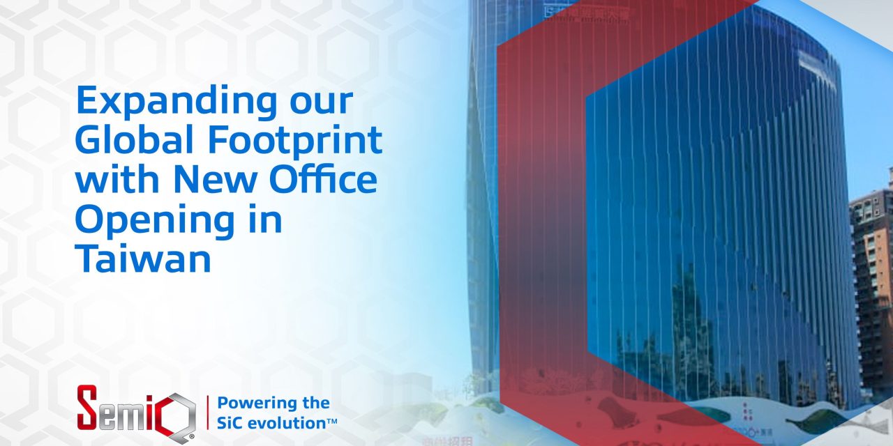 SemiQ Expands Global Footprint with New Office Opening in Taiwan – Strategic Hub Enhances Regional Support for SemiQ’s SiC Solutions.