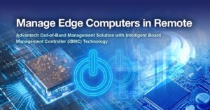 Story 4 Advantech Advantech’s iBMC Reduces System Downtime for Remote IoT Edge Management with WISE-DeviceOn