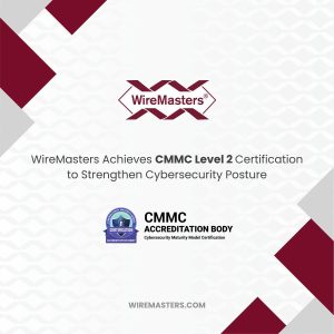WIREMASTERS CMMC achievement WireMasters achieves CMMC level 2 certification to strengthen cybersecurity posture