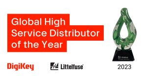 digikey DigiKey Awarded Global High Service Distributor of the Year for 2023 by Littelfuse