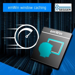 emWin window caching 03 Window cache boosts performance of SEGGER’s emWin graphic library