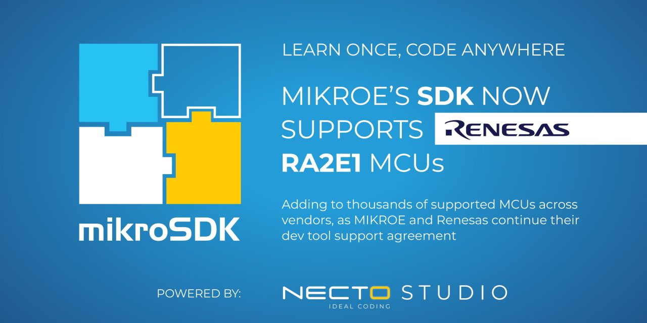 ‘Learn Once, Code Anywhere’: MIKROE’s software development kit now supports Renesas RA2E1 MCUs